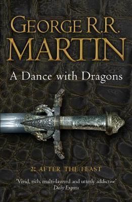 A DANCE WITH DRAGONS: PART 2 AFTER THE FEAST AFTER THE FEAST: BOOK 5 OF A SONG OF ICE AND FIRE