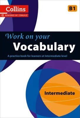 COLLINS WORK ON YOUR...: VOCABULARY: B1. INTERMEDIATE
