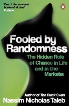 FOOLED BY RANDOMNESS : THE HIDDEN ROLE OF CHANCE IN LIFE AND IN THE MARKETS