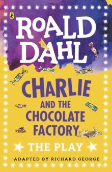 CHARLIE AND THE CHOCOLATE FACTORY : THE PLAY