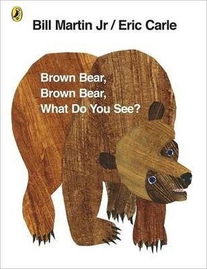 BROWN BEAR BROWN BEAR WHAT DO YOU SEE?