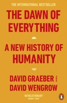 THE DAWN OF EVERYTHING : A NEW HISTORY OF HUMANITY