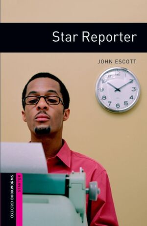 STARTER. STAR REPORTER. OXFORD BOOKWORMS