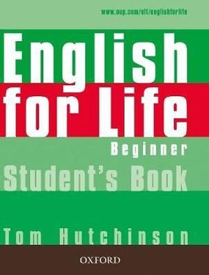 ENGLISH FOR LIFE: BEGINNER: STUDENT'S BOOK : GENERAL ENGLISH FOUR-SKILLS COURSE FOR ADULTS