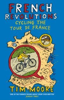 FRENCH REVOLUTIONS : CYCLING THE TOUR DE FRANCE