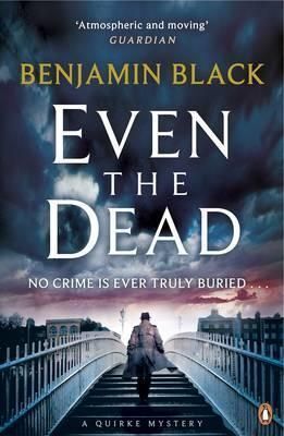 EVEN THE DEAD, A QUIRKE MYSTERY