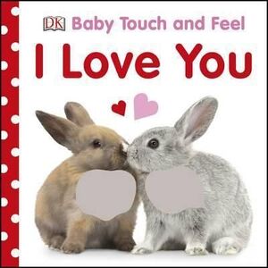 I LOVE YOU. BABY TOUCH AND FEEL