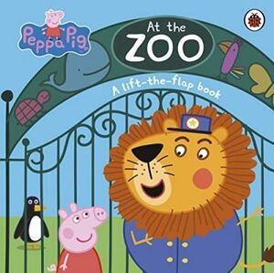 PEPPA PIG: AT THE ZOO : A LIFT-THE-FLAP BOOK