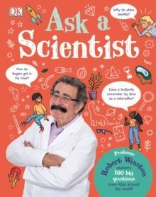 ASK A SCIENTIST: PROFESSOR ROBERT WINSTON ANSWERS 100 BIG QUESTIONS FROM KIDS AROUND THE WORL