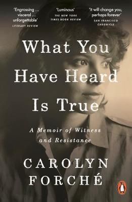 WHAT YOU HAVE HEARD IS TRUE : A MEMOIR OF WITNESS AND RESISTANCE