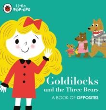 LITTLE POP-UPS: GOLDILOCKS AND THE THREE BEARS : A BOOK OF OPPOSITES