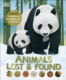 ANIMALS LOST AND FOUND : STORIES OF EXTINCTION, CONSERVATION AND SURVIVAL