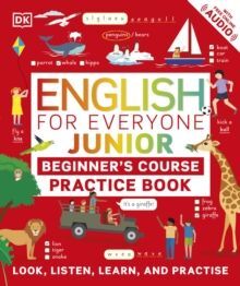 ENGLISH FOR EVERYONE JUNIOR BEGINNER'S PRACTICE BOOK : LOOK, LISTEN, LEARN, AND PRACTISE