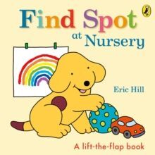 FIND SPOT AT NURSERY : A LIFT-THE-FLAP STORY