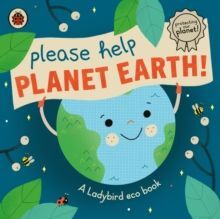 PLEASE HELP PLANET EARTH : A LADYBIRD ECO BOOK