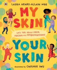 MY SKIN, YOUR SKIN : LET'S TALK ABOUT RACE, RACISM AND EMPOWERMENT