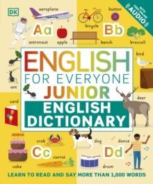 ENGLISH FOR EVERYONE JUNIOR ENGLISH DICTIONARY : LEARN TO READ AND SAY MORE THAN 1,000 WORDS