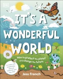 IT'S A WONDERFUL WORLD : HOW TO BE KIND TO THE PLANET AND CHANGE THE FUTURE