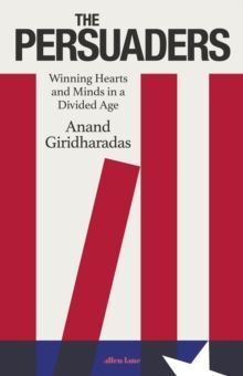 THE PERSUADERS: THE PERSUADERS : WINNING HEARTS AND MINDS IN A DIVIDED AGE