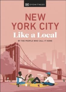 NEW YORK CITY LIKE A LOCAL : BY THE PEOPLE WHO CALL IT HOME