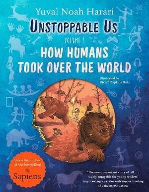 VOL 1. UNSTOPPABLE US: HOW HUMANS TOOK OVER THE WORLD