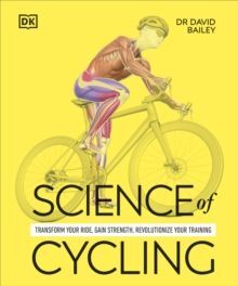 SCIENCE OF CYCLING : TRANSFORM YOUR RIDE, GAIN STRENGTH, REVOLUTIONIZE YOUR TRAINING