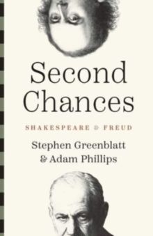 SECOND CHANCES : SHAKESPEARE AND FREUD