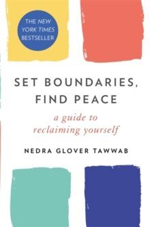 SET BOUNDARIES, FIND PEACE : A GUIDE TO RECLAIMING YOURSELF