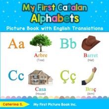 MY FIRST CATALAN ALPHABETS PICTURE BOOK WITH ENGLISH TRANSLATIONS : BILINGUAL EARLY LEARNING & EASY TEACHING CATALAN BOOKS FOR KIDS