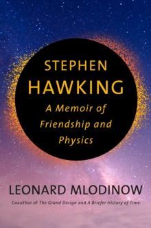 STEPHEN HAWKING : A MEMOIR OF FRIENDSHIP AND PHYSICS