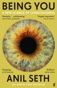 BEING YOU : A NEW SCIENCE OF CONSCIOUSNESS