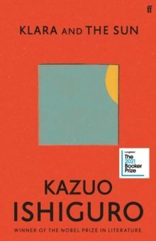 KLARA AND THE SUN : LONGLISTED FOR THE BOOKER PRIZE 2021