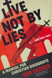 LIVE NOT BY LIES : A MANUAL FOR CHRISTIAN DISSIDENTS