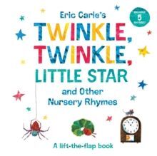ERIC CARLE'S TWINKLE, TWINKLE, LITTLE STAR AND OTHER NURSERY RHYMES : A LIFT-THE-FLAP BOOK