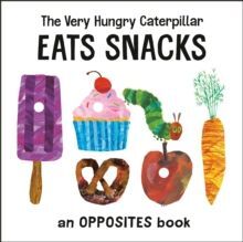 THE VERY HUNGRY CATERPILLAR EATS SNACKS : AN OPPOSITES BOOK