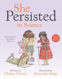 SHE PERSISTED IN SCIENCE : BRILLIANT WOMEN WHO MADE A DIFFERENCE