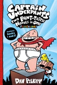 CAPTAIN UNDERPANTS: TWO PANT-TASTIC NOVELS IN ONE (FULL COLOUR!)