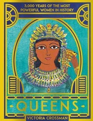 QUEENS: 3,000 YEARS OF THE MOST POWERFUL WOMEN IN HISTORY