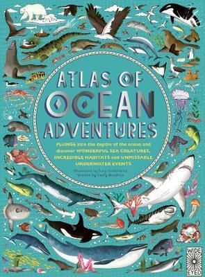 ATLAS OF OCEAN ADVENTURES : A COLLECTION OF NATURAL WONDERS, MARINE MARVELS AND UNDERSEA ANTICS FROM ACROSS THE GLOBE