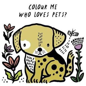 COLOUR ME: WHO LOVES PETS? : WATCH ME CHANGE COLOUR IN WATER
