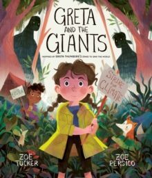 GRETA AND THE GIANTS : INSPIRED BY GRETA THUNBERG'S STAND TO SAVE THE WORLD