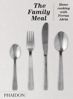 FAMILY MEAL: HOME COOKING WITH FERRAN ADRIA