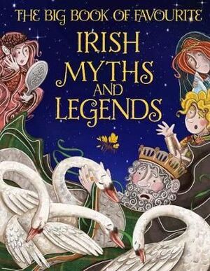 THE BIG BOOK OF FAVOURITE IRISH MYTHS AND LEGENDS