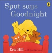 SPOT SAYS GOODNIGHT. LIFT THE FLAP BOOK