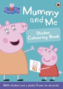 MUMMY AND ME STICKER COLOURING BOOK. PEPPA PIG