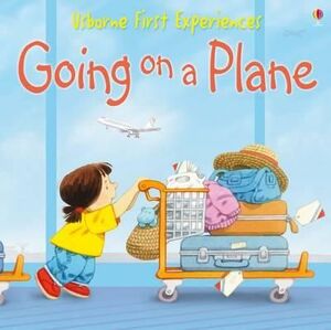 GOING ON A PLANE. USBORNE FIRST EXPERIENCES