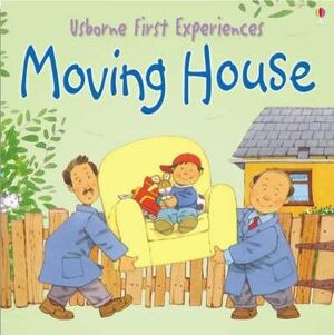 MOVING HOUSE. USBORNE FIRST EXPERIENCES