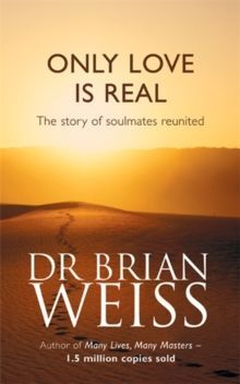 ONLY LOVE IS REAL : A STORY OF SOULMATES REUNITED