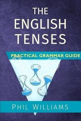 THE ENGLISH TENSES PRACTICAL GRAMMAR GUIDE