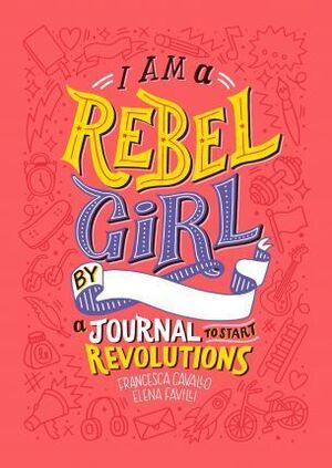 I AM A REBEL GIRL BY A JOURNAL YO START REVOLUTIONS